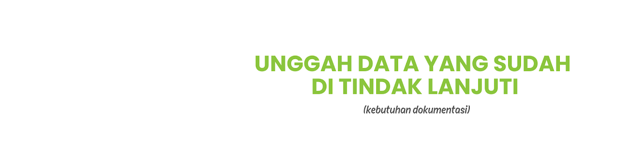 Unggah Data yang Sudah Ditindak Lanjuti